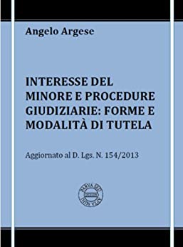 Interesse del minore e procedure giudiziarie: forme e modalità di tutela: aggiornato al d. l.vo n.154/2013