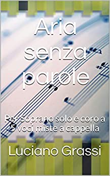 Aria senza parole: Per Soprano solo e coro a 5 voci miste a cappella (Antologia corale Vol. 3)