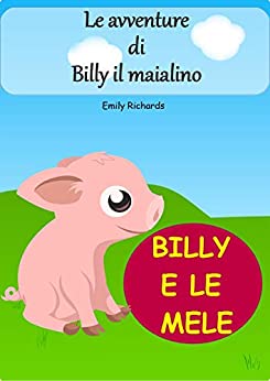 Le avventure di Billy il maialino – Billy e le mele: Libro illustrato per bambini (versione in ITALIANO)