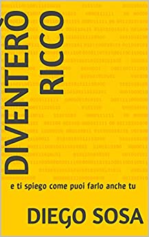 DIVENTERÒ RICCO: e ti spiego come puoi farlo anche tu