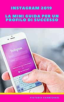 INSTAGRAM 2019 LA MINI GUIDA PER UN PROFILO DI SUCCESSO