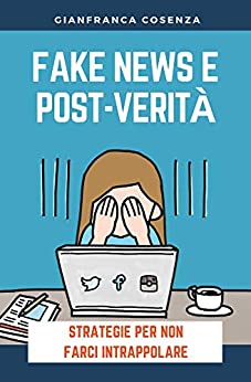 FAKE NEWS E POST-VERITÀ: Strategie per non farci intrappolare