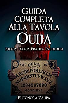 Guida Completa Alla Tavola Ouija: Storia, Teoria, Pratica, Psicologia