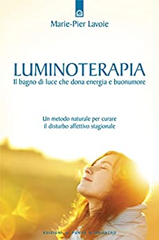 Luminoterapia: Il bagno di luce che dona energia e buonumore – Un metodo naturale per curare il disturbo affettivo stagionale