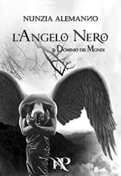 L’Angelo Nero: Secondo Volume | Trilogia | libro fantasy (IL DOMINIO DEI MONDI VOL. II)