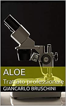 Aloe: Trattato professionale (Natura e vita Vol. 1)