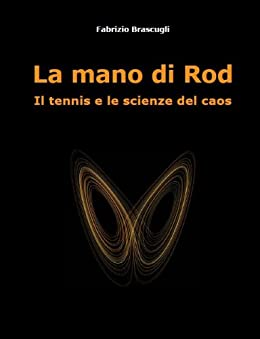 La mano di Rod. Il tennis e le scienze del caos