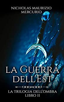 La Guerra dell’Est (La Trilogia dell’Ombra Vol. 2)