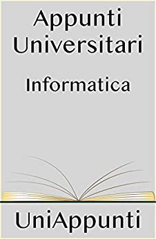 Appunti universitari: Informatica