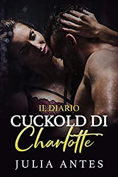 Il diario cuckold di Charlotte – Parte 1 e Parte 2