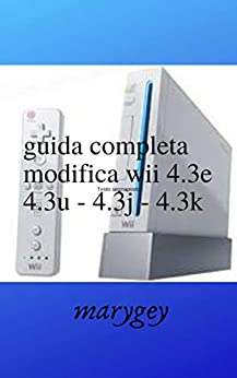 GUIDA COMPLETA MODIFICA WII 4.3E – 4.3U – 4.3J – 4.3K