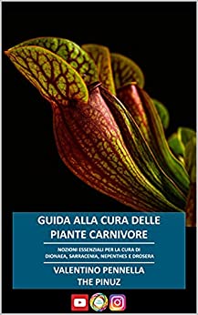 GUIDA ALLA CURA DELLE PIANTE CARNIVORE: Nozioni essenziali per Dionaea – Sarracenia – Nepenthes – Drosera
