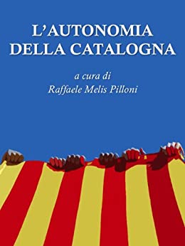 L’Autonomia della Catalogna: a cura di Raffaele Melis Pilloni