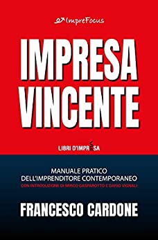 Impresa Vincente: Manuale pratico dell’imprenditore contemporaneo