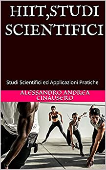 HIIT,STUDI SCIENTIFICI: Studi Scientifici ed Applicazioni Pratiche
