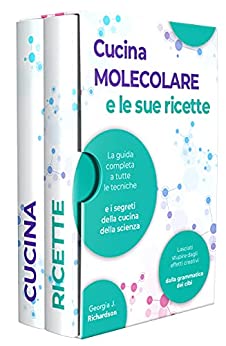 LA CUCINA MOLECOLARE E LE SUE RICETTE: La guida completa a tutte le tecniche e i segreti della cucina della scienza. Lasciati stupire dagli effetti creativi dalla grammatica dei cibi.