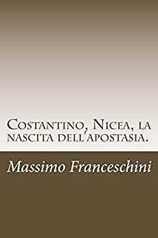 Costantino, Nicea, la nascita dell’apostasia.