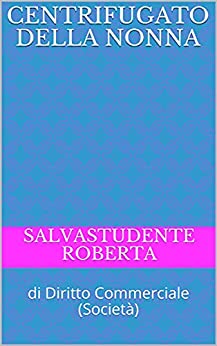 Centrifugato della Nonna : di Diritto Commerciale (Società)