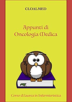 Appunti di Oncologia Medica (Appunti Infermieristica Vol. 12)