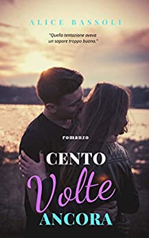 CENTO VOLTE ANCORA (ROMANZO)