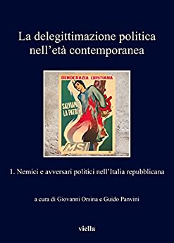 La delegittimazione politica nell’età contemporanea 1: Nemici e avversari politici nell’Italia repubblicana