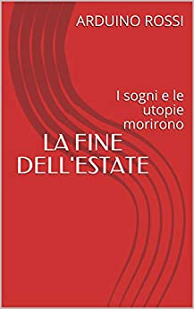 LA FINE DELL'ESTATE: I sogni e le utopie morirono