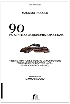 90passi nella gastronomia napoletana: Pizzerie, trattorie e osterie da non perdere per conoscere davvero Napoli (e spendere pochissimo) (NEA_Traveller Vol. 1)