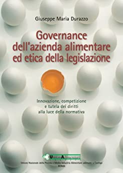 Governance dell’azienda alimentare ed etica della legislazione: Innovazione, competizione e tutela dei diritti alla luce della normativa