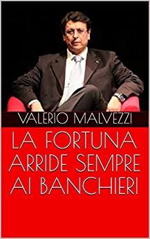 LA FORTUNA ARRIDE SEMPRE AI BANCHIERI