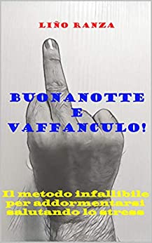 Buonanotte e vaffanculo! (Beata ignoranza)