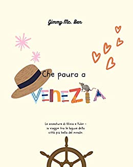 Che paura a Venezia!: Le avventure di Olivia e Yuko, in viaggio tra e lagune della città più bella del mondo.