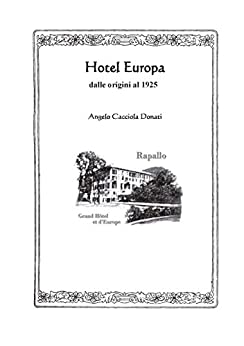 Hotel Europa: (dalle origini al 1925) (Storia Vol. 1)