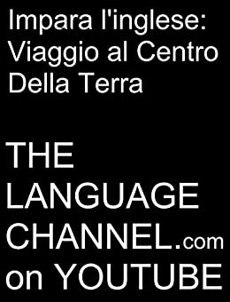 Impara l'inglese: viaggio al centro della terra - abbreviata (The Language Channel on youtube)