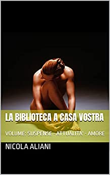 LA BIBLIOTECA A CASA VOSTRA: VOLUME: SUSPENSE – ATTUALITA’ – AMORE