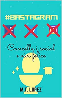 #Bastagram: Cancella i social e vivi felice