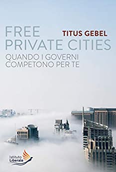 Free Private Cities: Quando i Governi competono per te