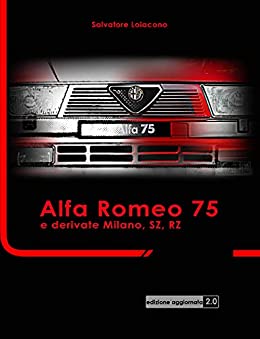 Alfa Romeo 75 e derivate Milano, SZ, RZ: Edizione Aggiornata