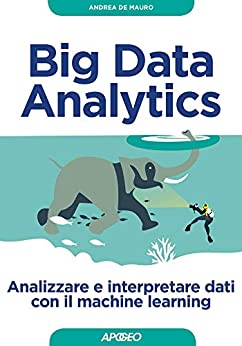 Big Data Analytics: Analizzare e interpretare dati con il machine learning