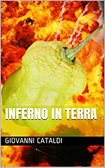 INFERNO IN TERRA (Produzione peperoncini i 10 più piccanti del mondo Vol. 1)
