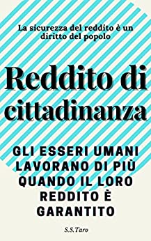 Reddito di cittadinanza La sicurezza del reddito è un diritto del popolo: Gli esseri umani lavorano di più quando il loro reddito è garantito