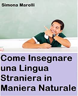 Come Insegnare una Lingua Straniera in maniera Naturale con Successo