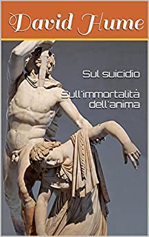 David Hume: Sul suicidio – Sull’immortalità dell’anima