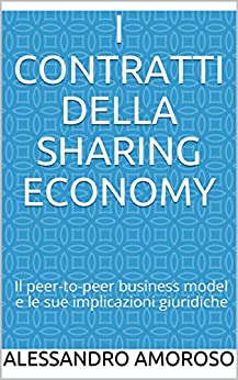 I contratti della sharing economy: Il peer-to-peer business model e le sue implicazioni giuridiche