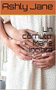 Un cornuto: Marie incinta