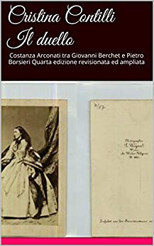 Il duello: Costanza Arconati tra Giovanni Berchet e Pietro Borsieri Quarta edizione revisionata ed ampliata