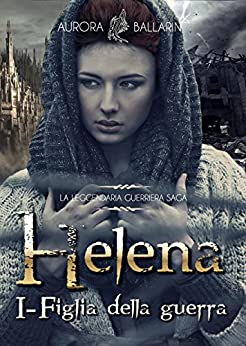 Helena: (Volume 1) Figlia della Guerra