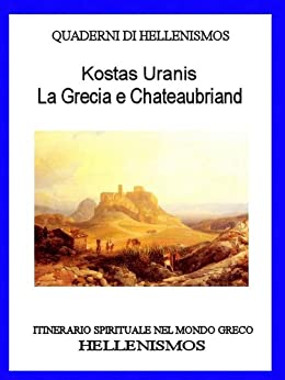 La Grecia e Chateaubriand (QUADERNI DI HELLENISMOS Vol. 3)