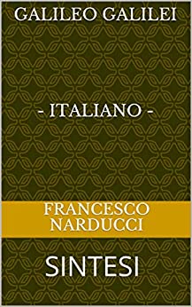 GALILEO GALILEI – ITALIANO -: SINTESI (Sintesi per le interrogazioni scolastiche)