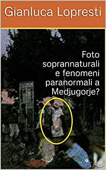 Foto soprannaturali e fenomeni paranormali a Medjugorje?