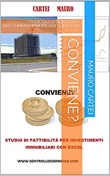 CONVIENE?: STUDIO DI FATTIBILITA’ PER INVESTIMENTI IMMOBILIARI CON EXCEL